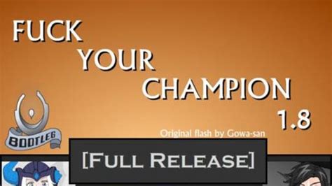 Fuck Your Champion 2 Fuck Your Champion 2 is a RPG sex game in which you have a sweet chick who is a : Oppaimon: Gotta Fuck Em All Welcome to the wonderful world of Oppaimon, which is basically a parody game to : Fuck Your Champion 1.8.5 Have you ever wanted to see your favorite cosplay champion from league of Legend: Meet n Fuck Kingdom Fables 
